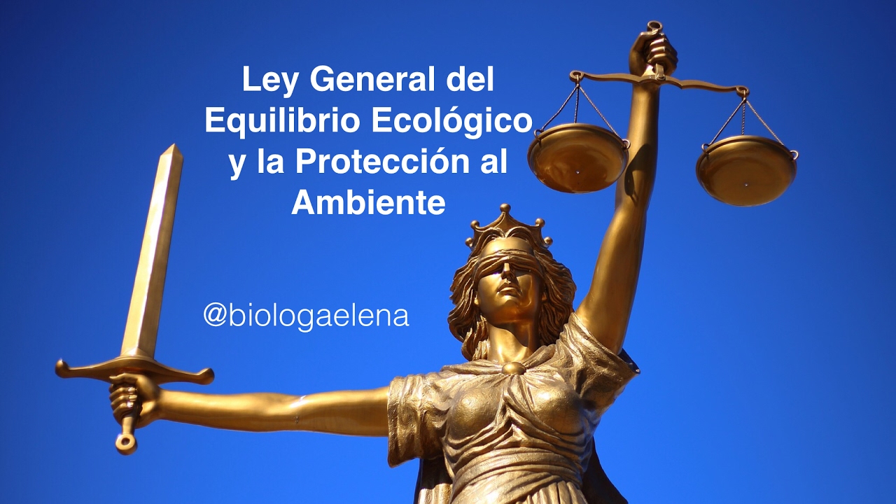 Ley General del Equilibrio Ecológico y la Protección al Ambiente y sus Reglamentos